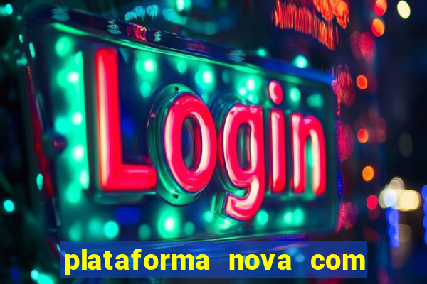 plataforma nova com bonus de cadastro sem deposito